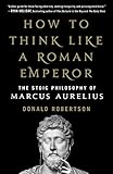 How to Think Like a Roman Emperor by Donald Robertson
